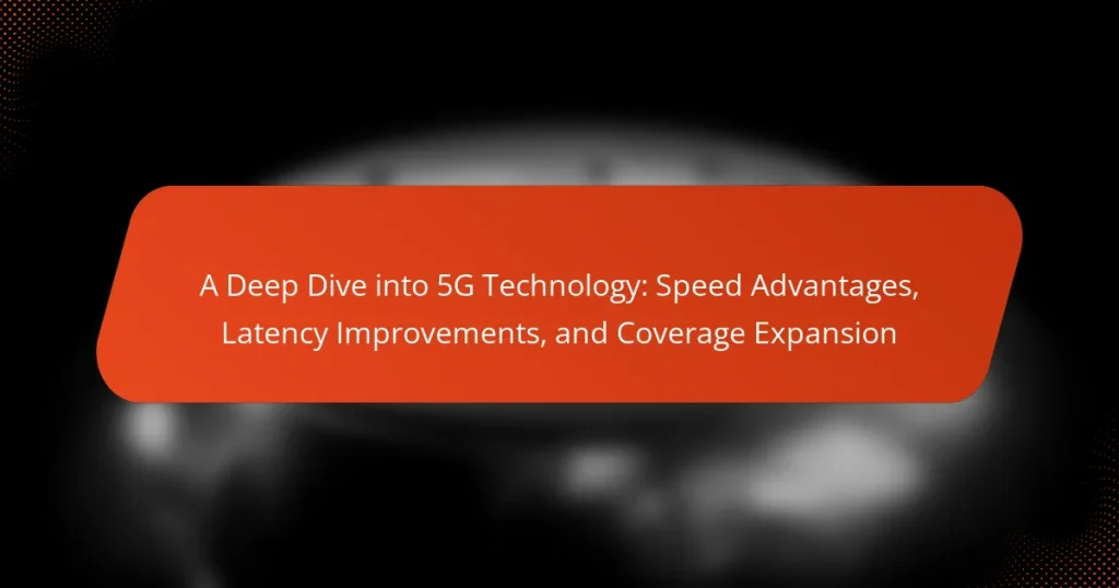 A Deep Dive into 5G Technology: Speed Advantages, Latency Improvements, and Coverage Expansion