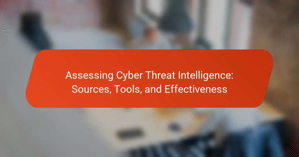 Assessing Cyber Threat Intelligence: Sources, Tools, and Effectiveness
