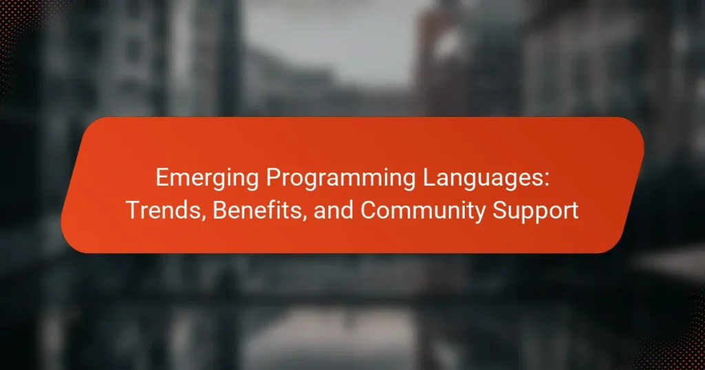 Emerging Programming Languages: Trends, Benefits, and Community Support
