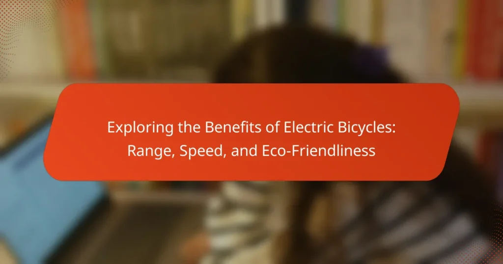 Exploring the Benefits of Electric Bicycles: Range, Speed, and Eco-Friendliness