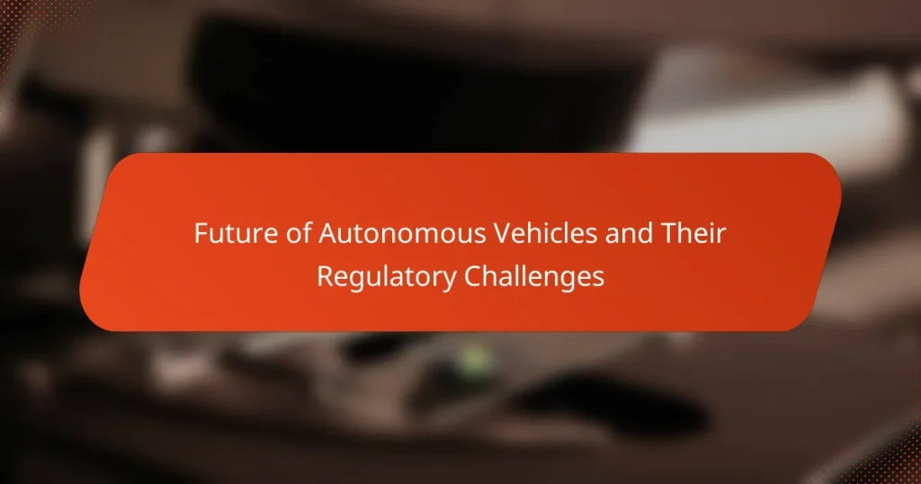 Future of Autonomous Vehicles and Their Regulatory Challenges