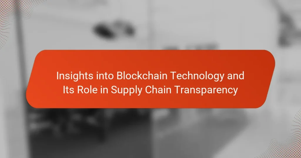 Insights into Blockchain Technology and Its Role in Supply Chain Transparency