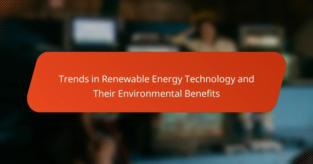 Trends in Renewable Energy Technology and Their Environmental Benefits