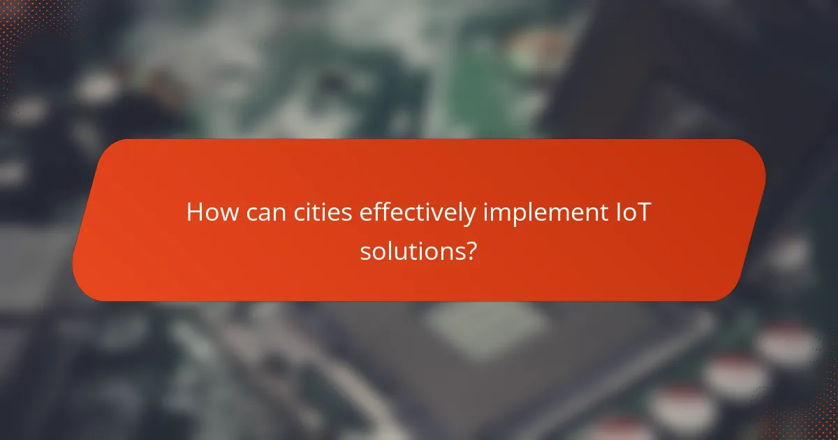 How can cities effectively implement IoT solutions?