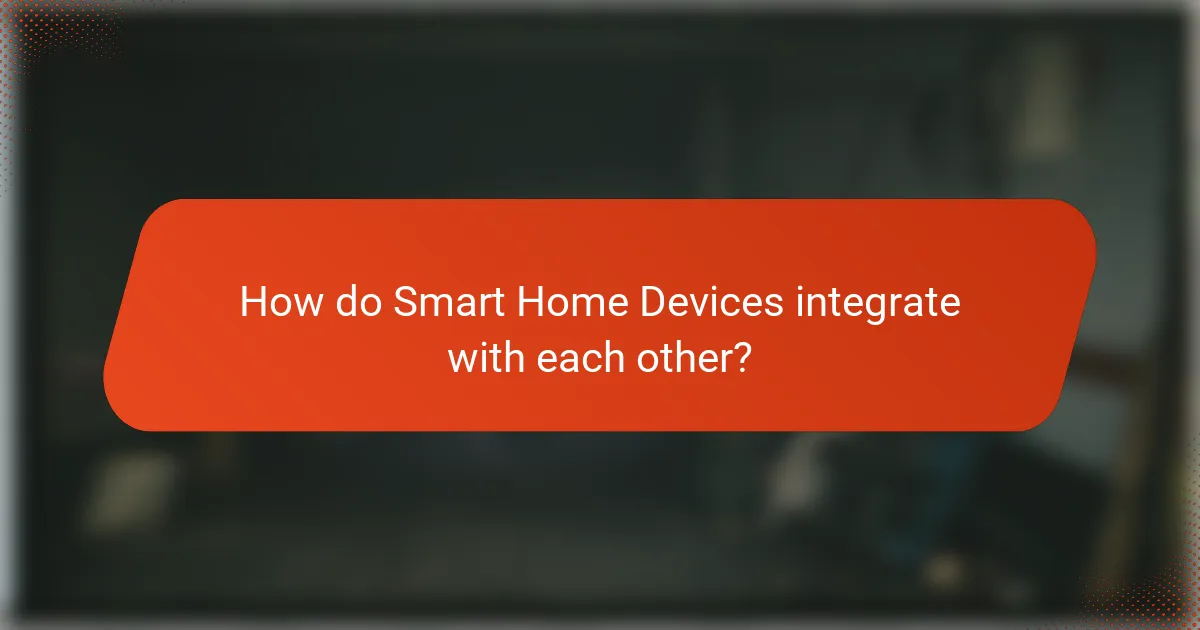 How do Smart Home Devices integrate with each other?