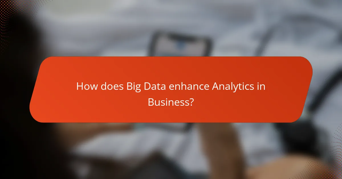 How does Big Data enhance Analytics in Business?