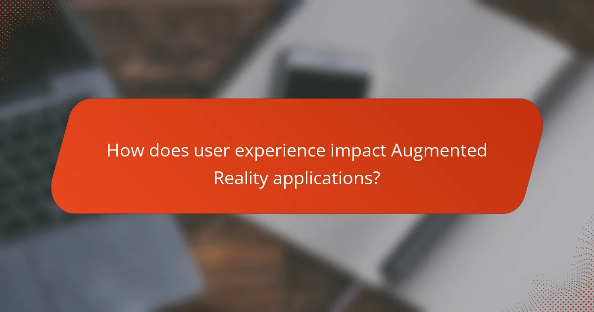 How does user experience impact Augmented Reality applications?