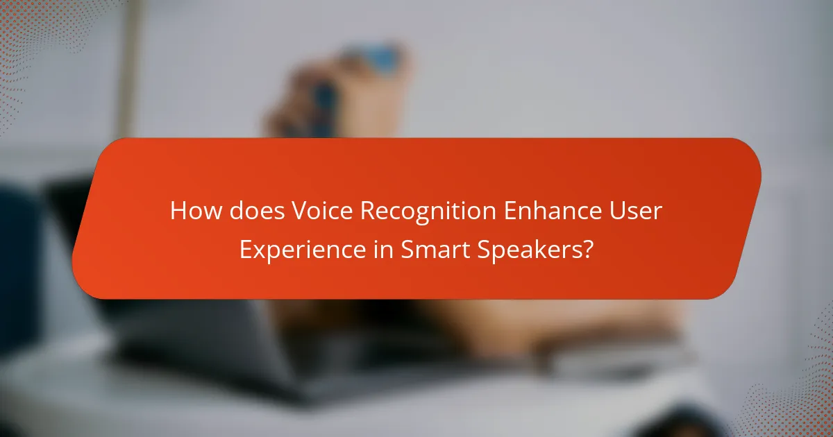 How does Voice Recognition Enhance User Experience in Smart Speakers?