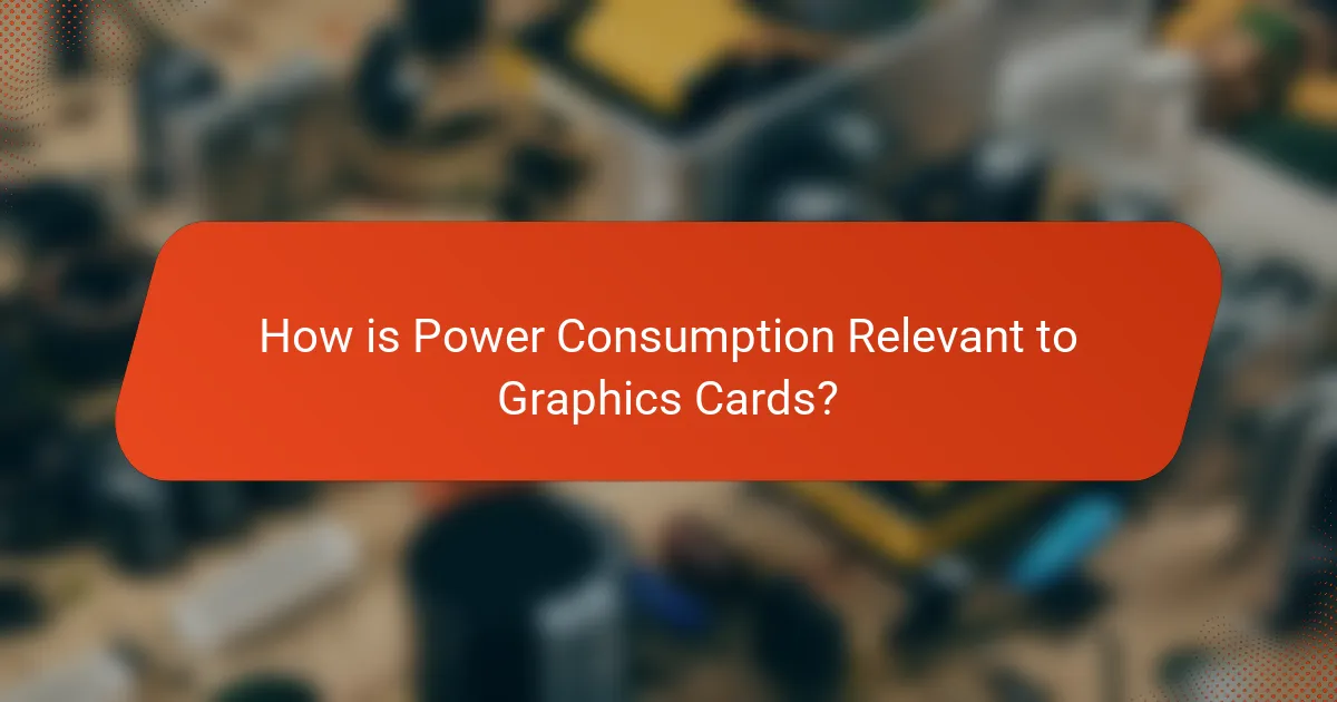 How is Power Consumption Relevant to Graphics Cards?