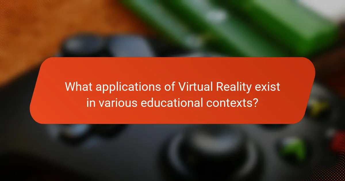 What applications of Virtual Reality exist in various educational contexts?