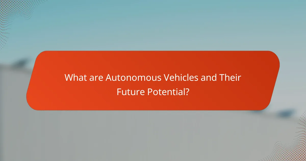What are Autonomous Vehicles and Their Future Potential?