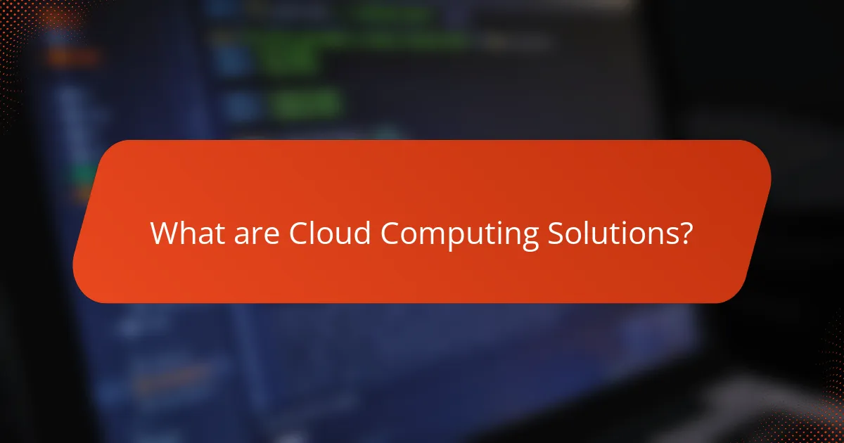 What are Cloud Computing Solutions?