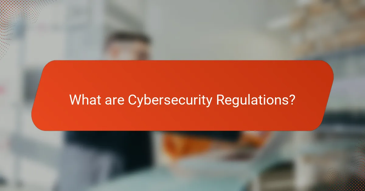 What are Cybersecurity Regulations?