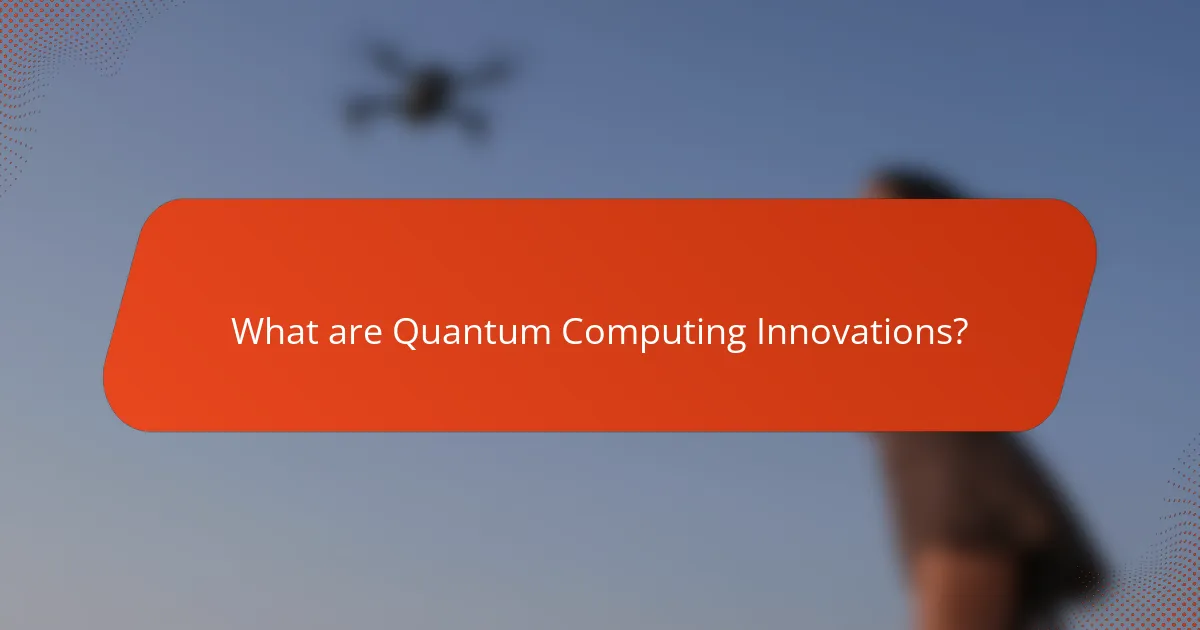 What are Quantum Computing Innovations?