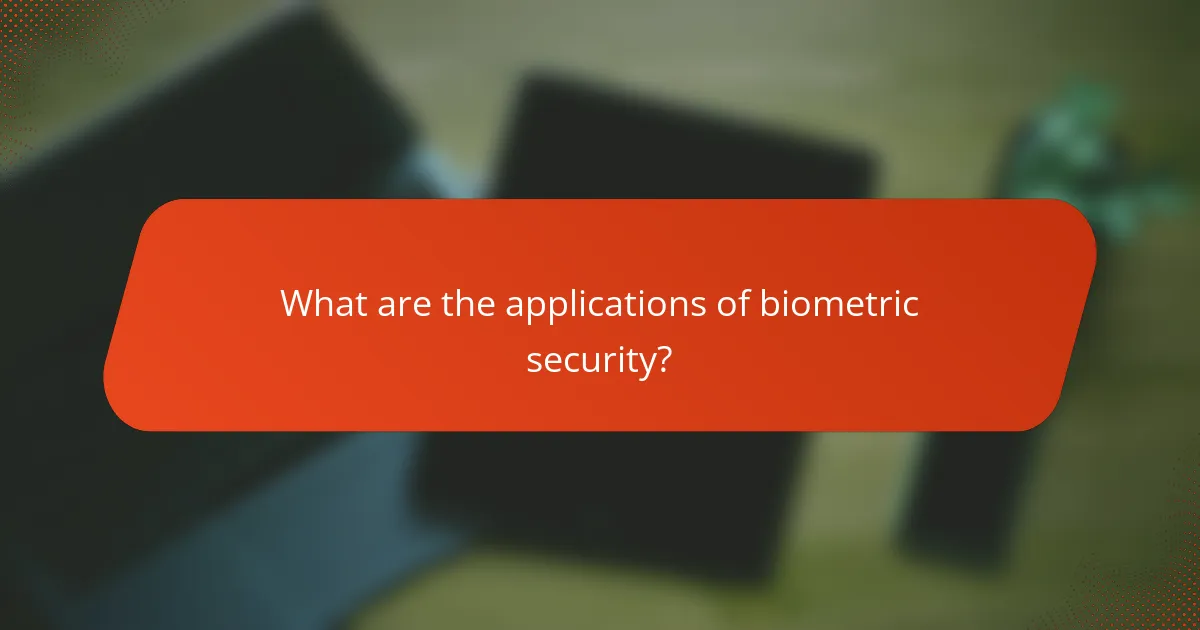 What are the applications of biometric security?