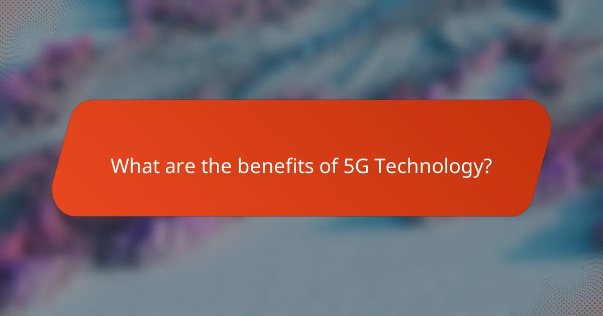 What are the benefits of 5G Technology?