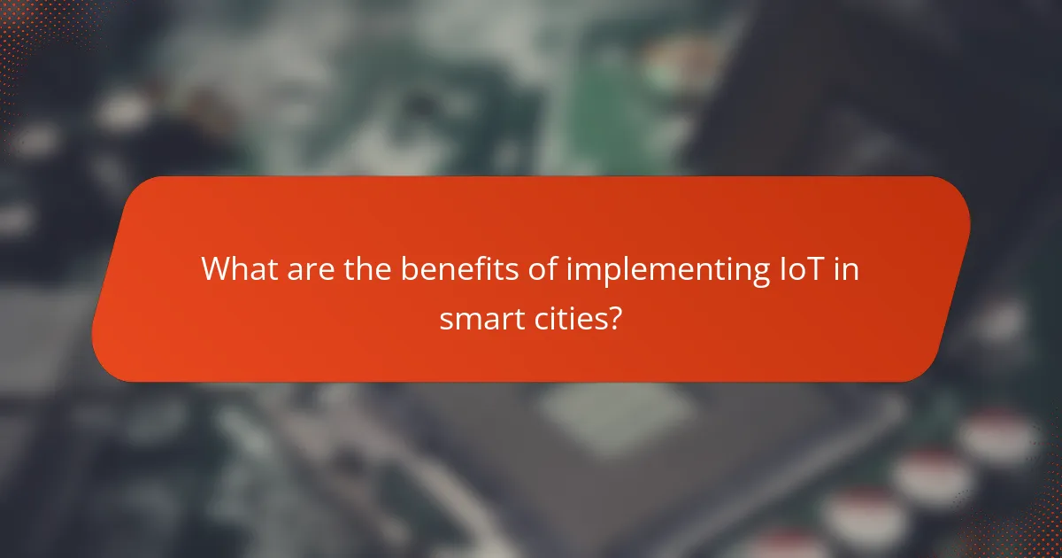 What are the benefits of implementing IoT in smart cities?