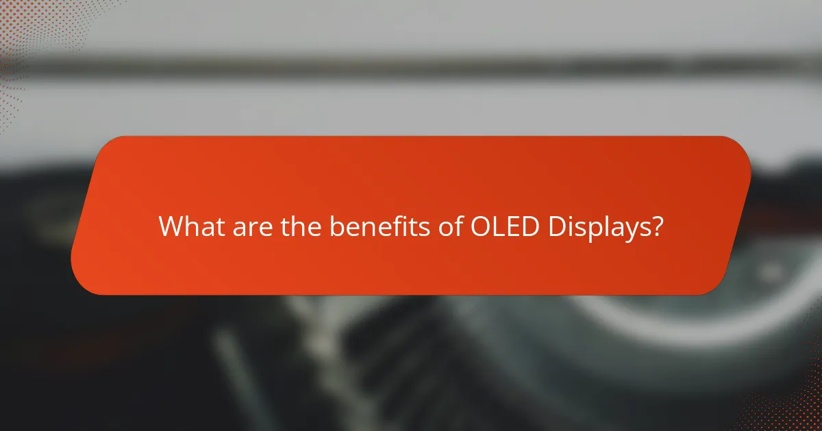 What are the benefits of OLED Displays?