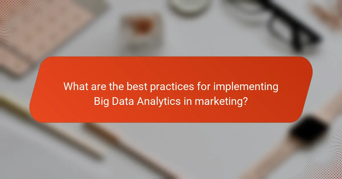 What are the best practices for implementing Big Data Analytics in marketing?