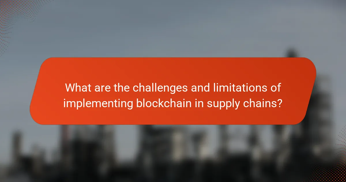 What are the challenges and limitations of implementing blockchain in supply chains?