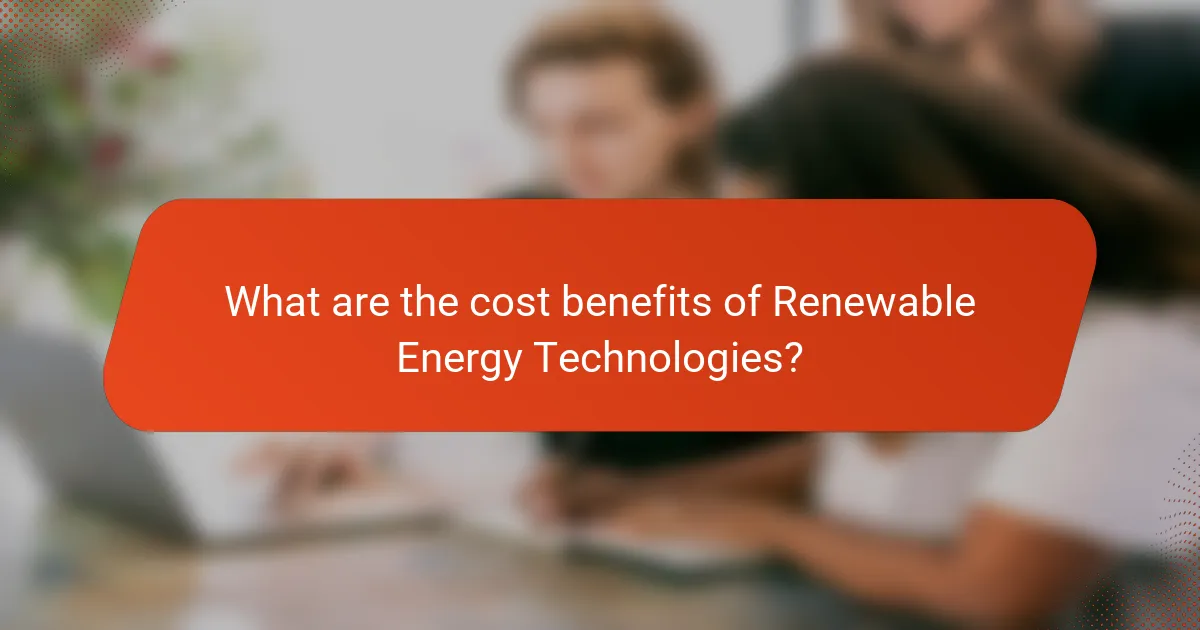 What are the cost benefits of Renewable Energy Technologies?