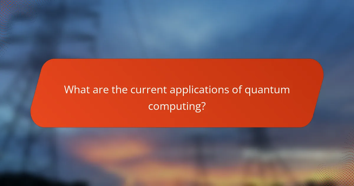 What are the current applications of quantum computing?
