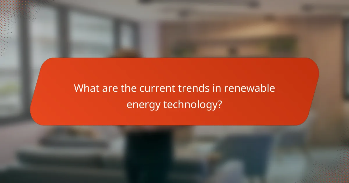 What are the current trends in renewable energy technology?