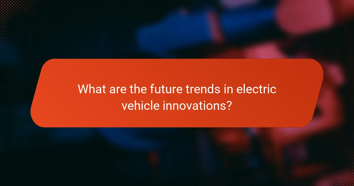 What are the future trends in electric vehicle innovations?