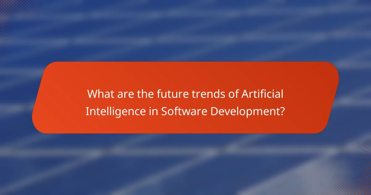 What are the future trends of Artificial Intelligence in Software Development?