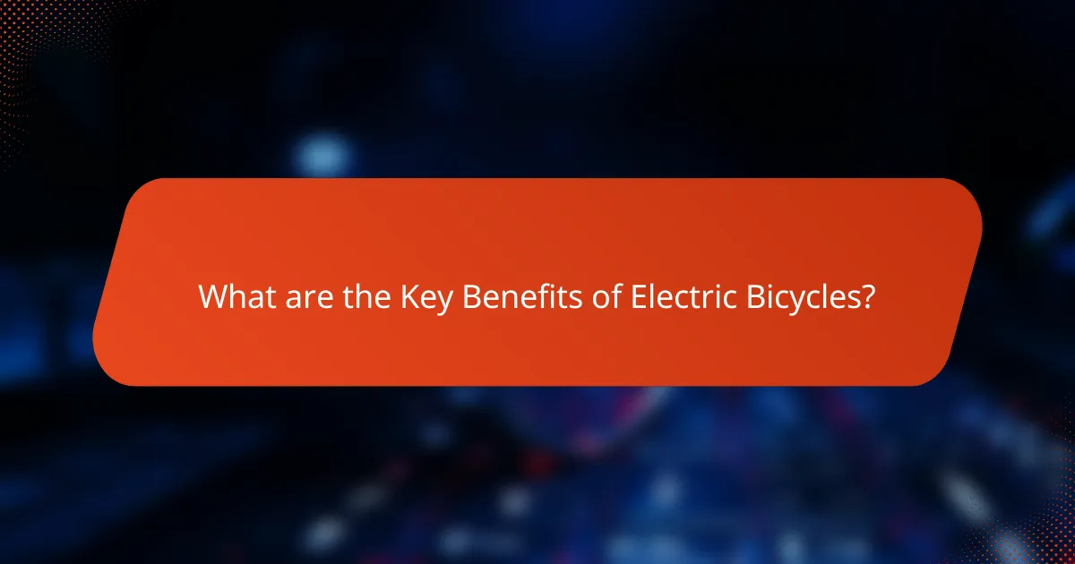 What are the Key Benefits of Electric Bicycles?