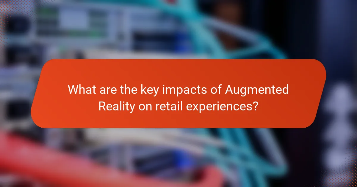 What are the key impacts of Augmented Reality on retail experiences?