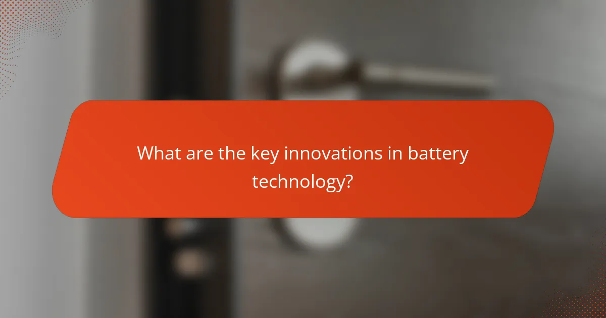 What are the key innovations in battery technology?