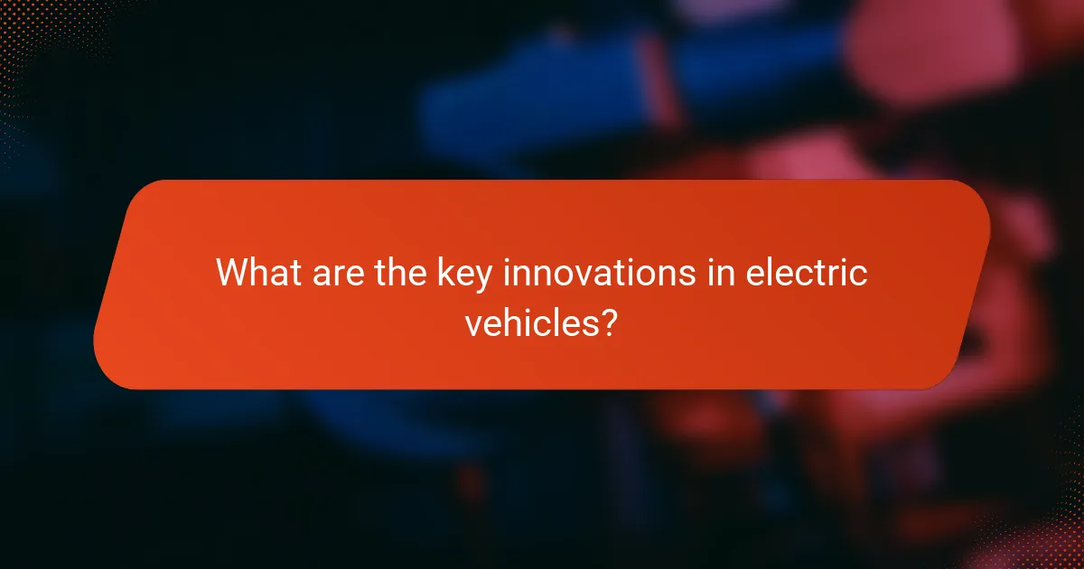 What are the key innovations in electric vehicles?