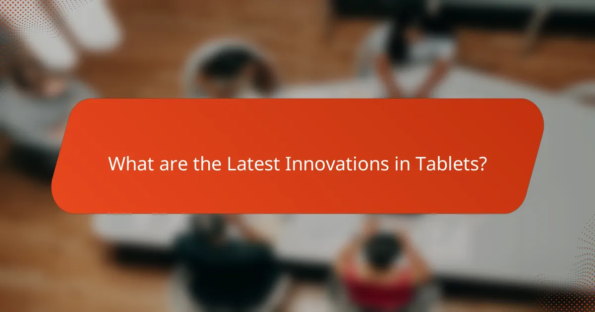 What are the Latest Innovations in Tablets?