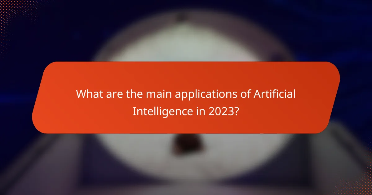 What are the main applications of Artificial Intelligence in 2023?