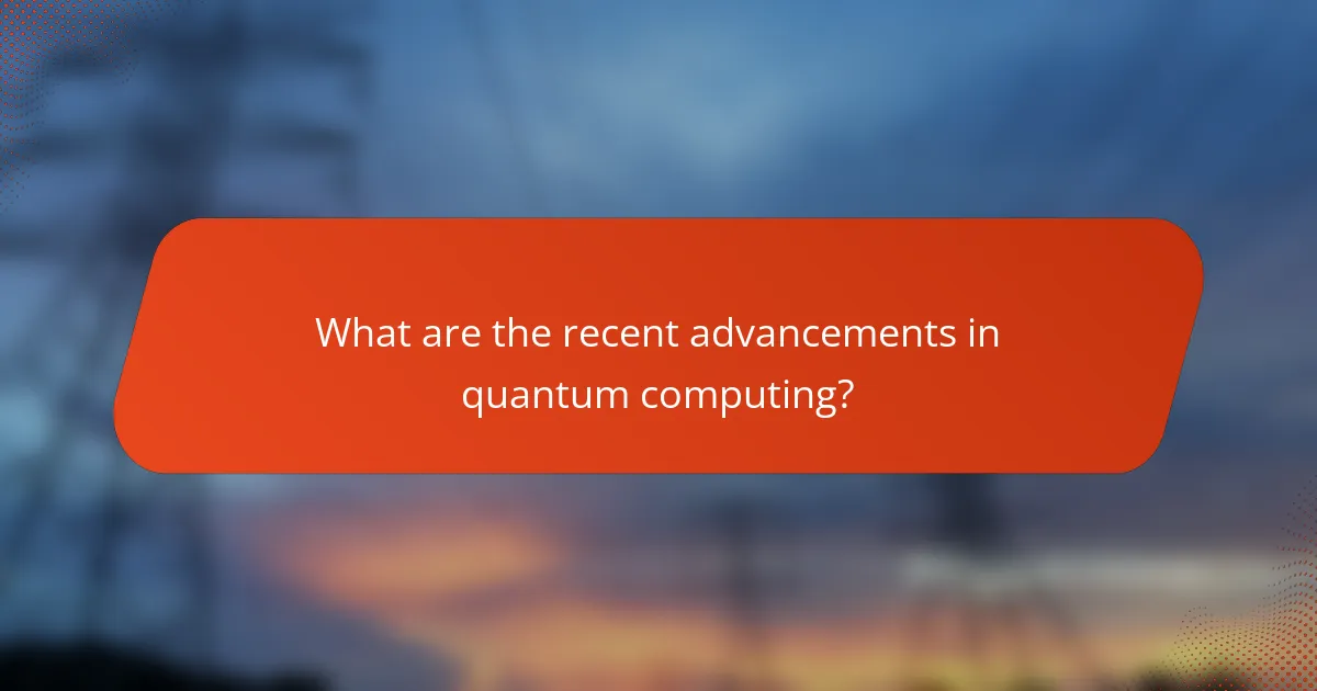 What are the recent advancements in quantum computing?