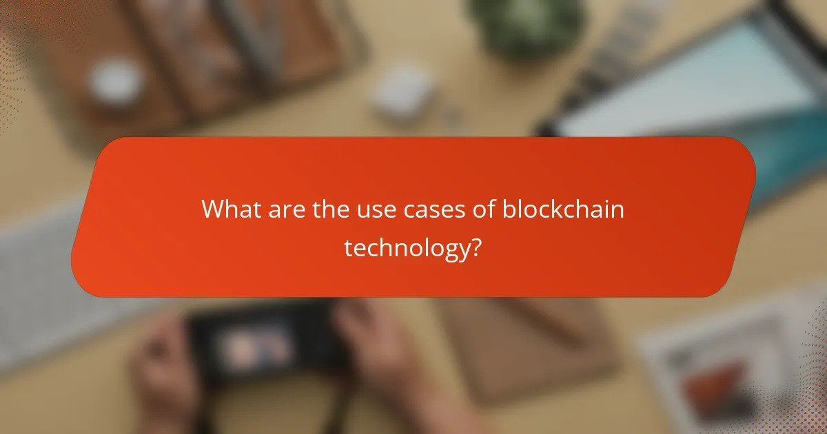 What are the use cases of blockchain technology?