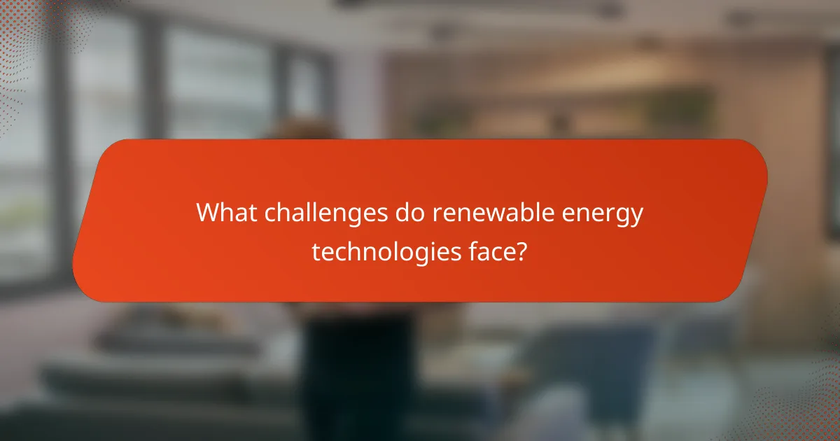 What challenges do renewable energy technologies face?