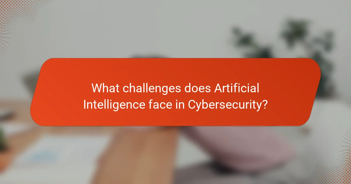 What challenges does Artificial Intelligence face in Cybersecurity?