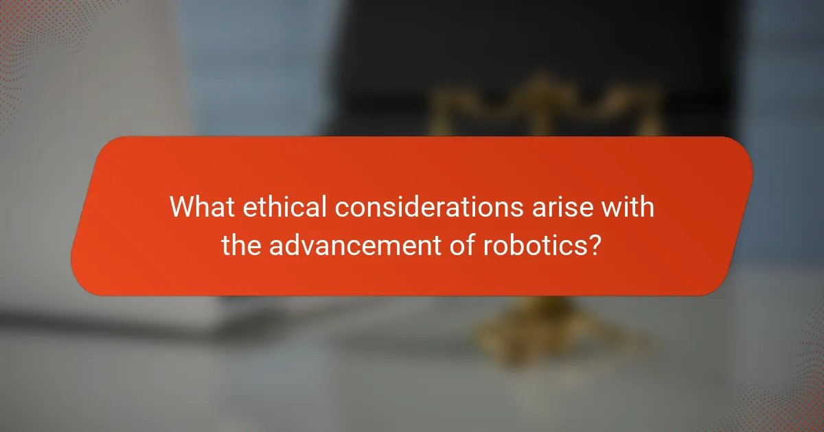 What ethical considerations arise with the advancement of robotics?