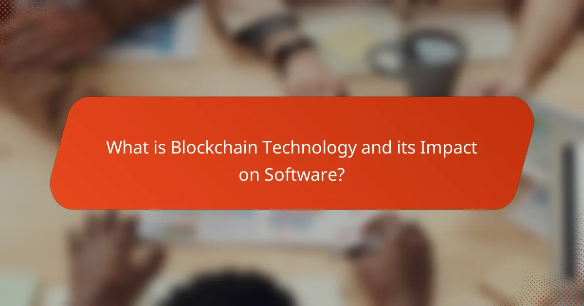 What is Blockchain Technology and its Impact on Software?