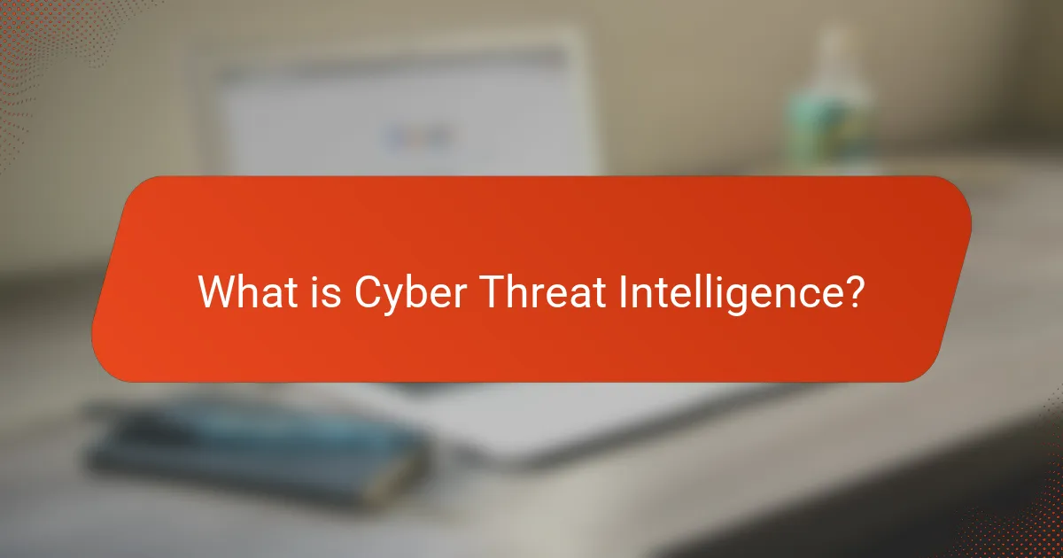 What is Cyber Threat Intelligence?