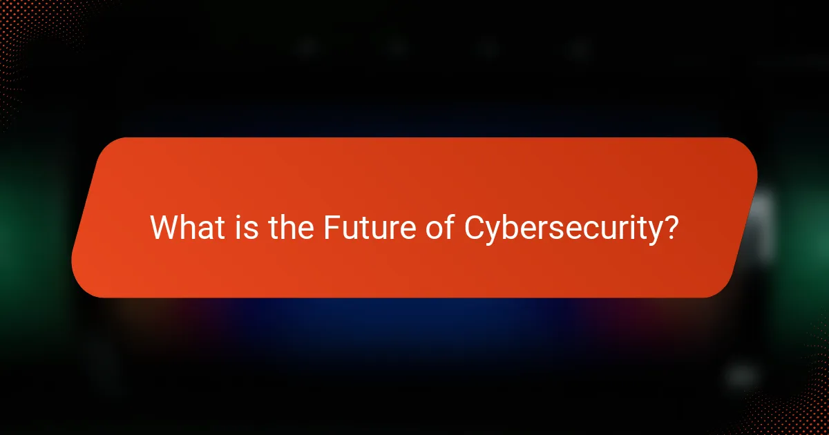 What is the Future of Cybersecurity?