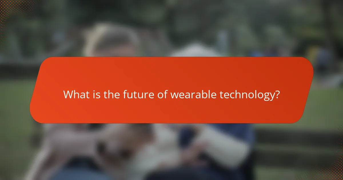 What is the future of wearable technology?