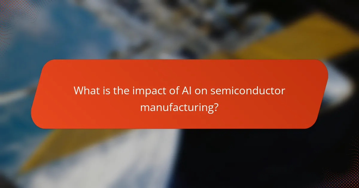 What is the impact of AI on semiconductor manufacturing?