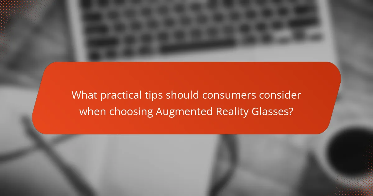 What practical tips should consumers consider when choosing Augmented Reality Glasses?