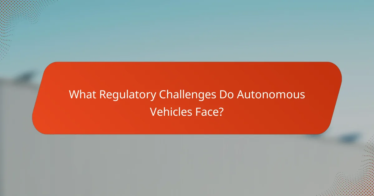 What Regulatory Challenges Do Autonomous Vehicles Face?