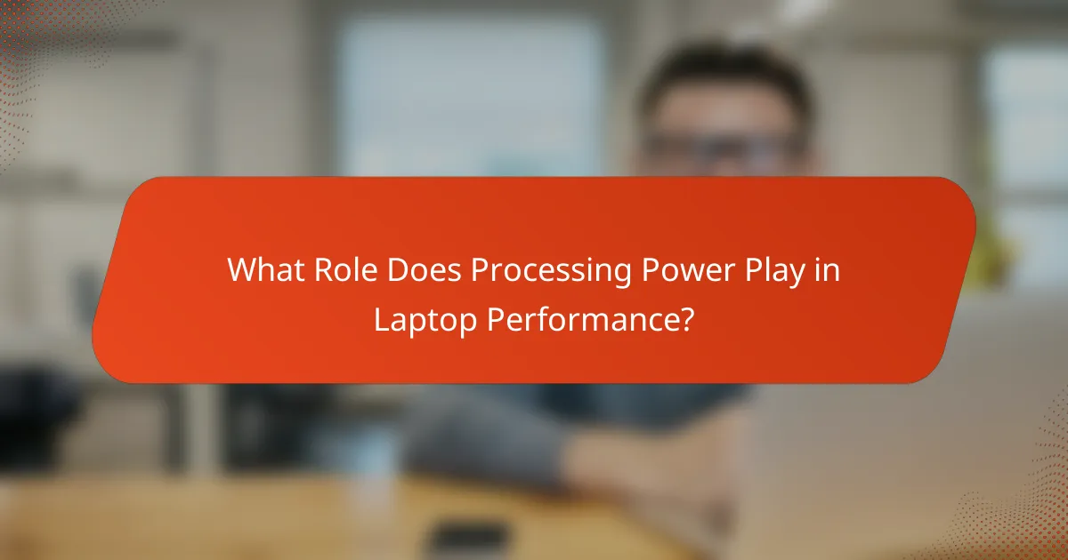 What Role Does Processing Power Play in Laptop Performance?