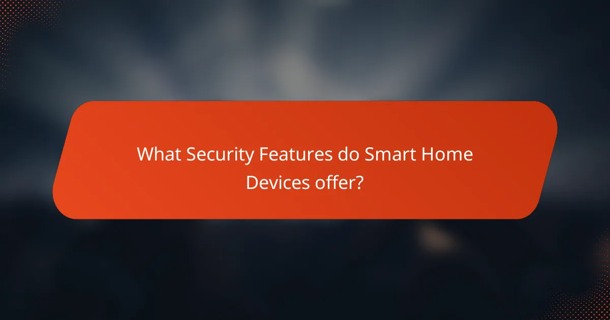 What Security Features do Smart Home Devices offer?