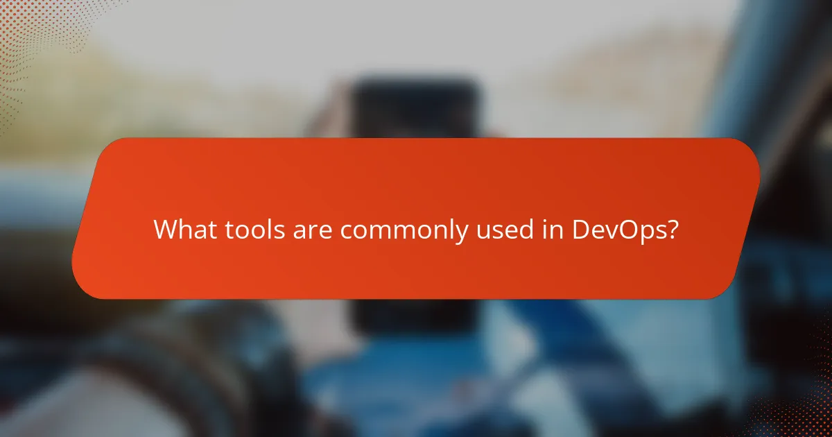 What tools are commonly used in DevOps?